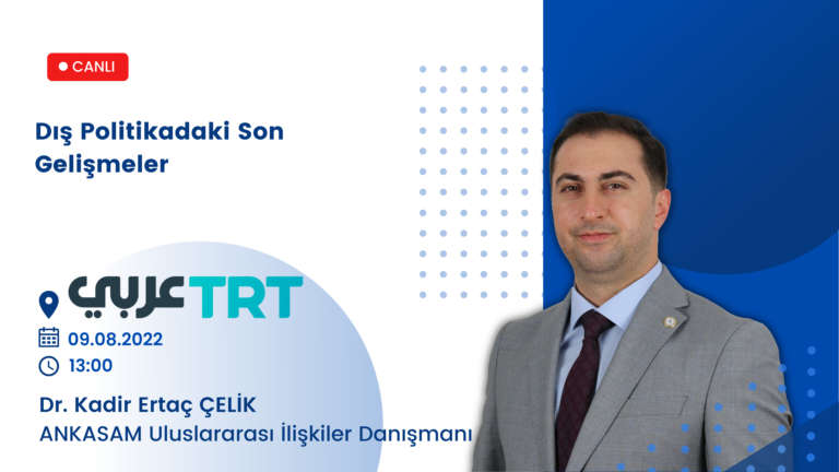 ANKASAM Uluslararası İlişkiler Danışmanı Dr. Kadir Ertaç Çelik, TRT Arabi’de